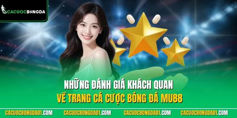 Những đánh giá khách quan về nhà cái MU88