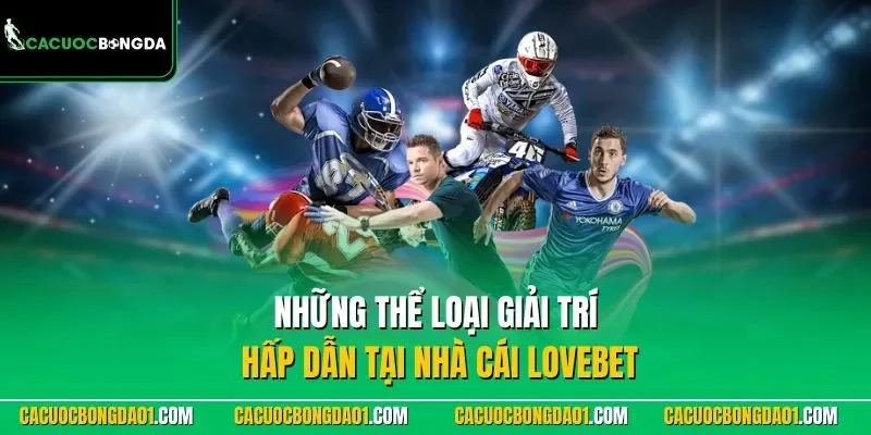 Những thể loại giải trí hấp dẫn tại nhà cái LOVEBET